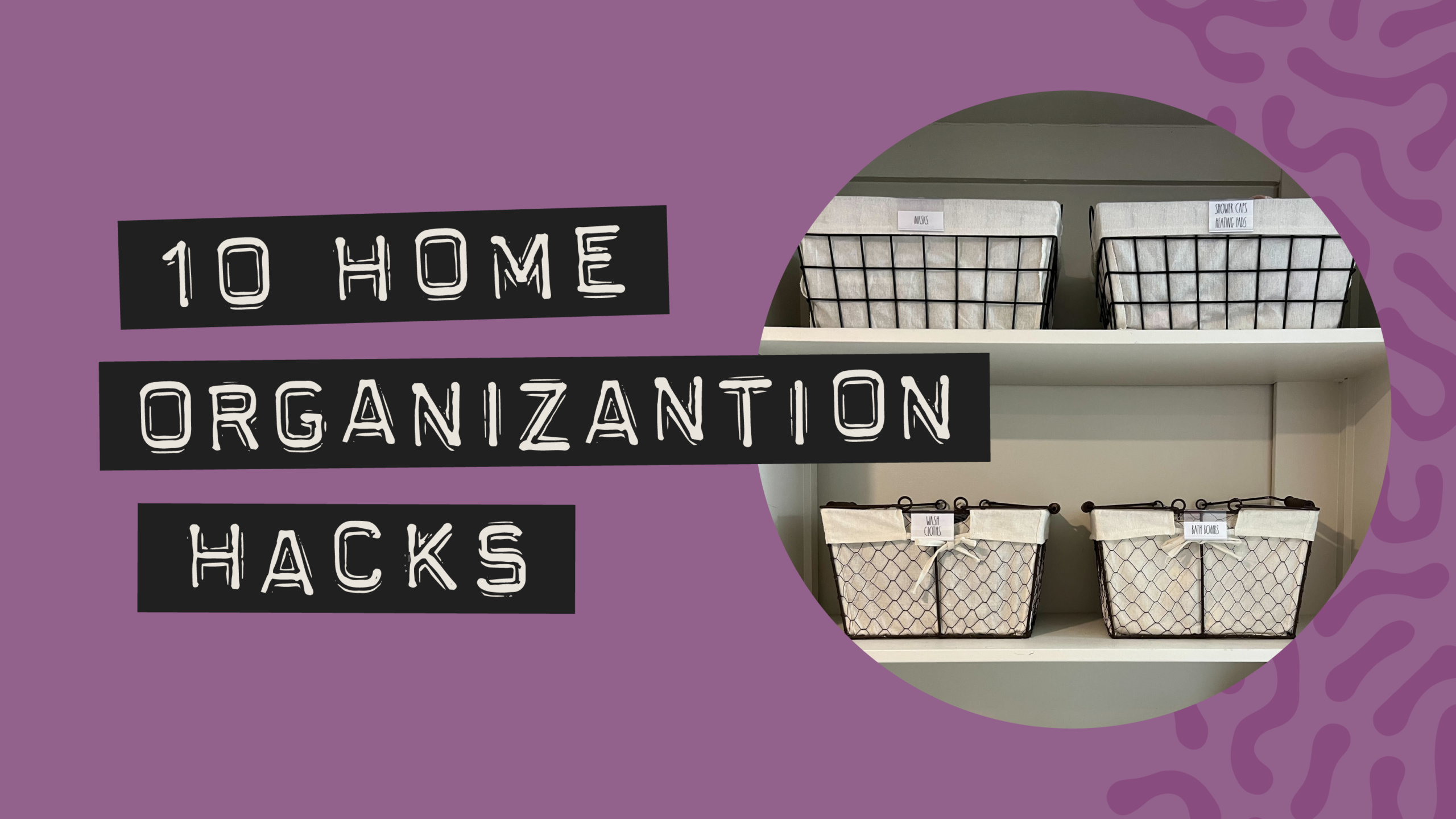 Top 10 home organization hacks to make it seem like you have your life together